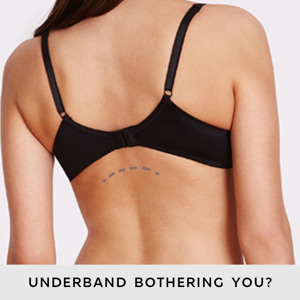Underband bothering you? Underband bothering you?